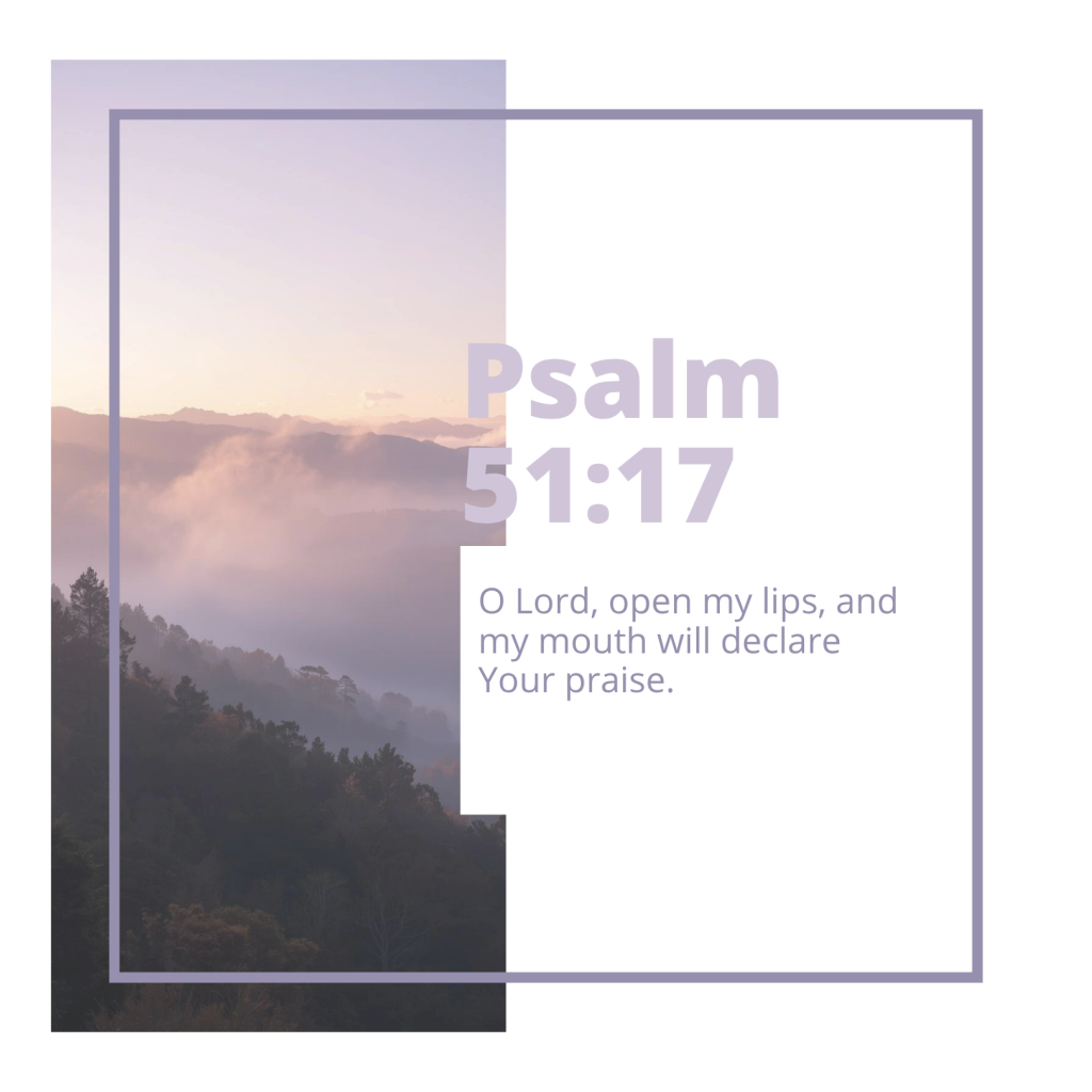 Picture of skyline with mountain in the foreground covered by fog. Qoute of Psalm 51:17: O Lord open my lips, and my mouth will declare your praise.